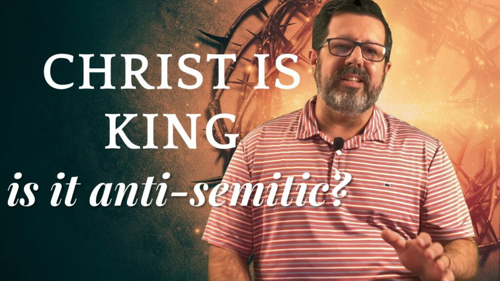 Christ is King – Anti-semitic?